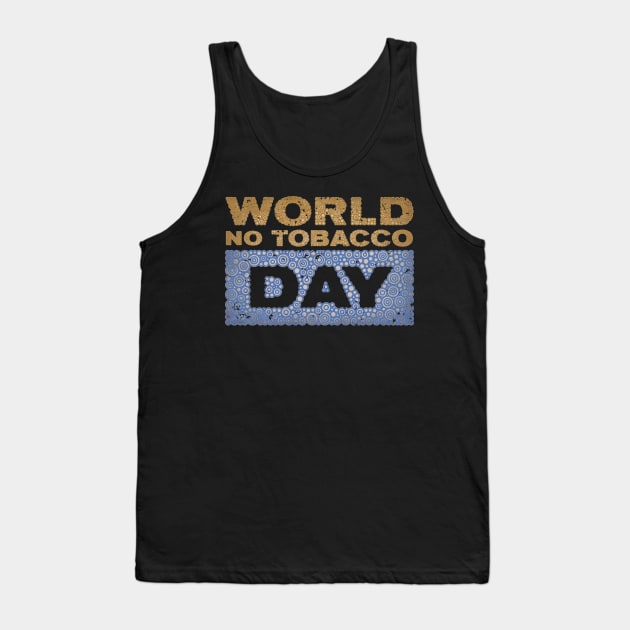 WORLD NO TOBACCO DAY Tank Top by pbdotman